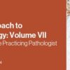 2021 A Practical Approach to Surgical Pathology: Volume VII Diagnostic Pearls for the Practicing Pathologist (CME VIDEOS)