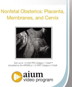 AIUM Nonfetal Obstetrics: Placenta, Membranes, and Cervix (CME VIDEOS)