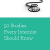 50 Studies Every Internist Should Know