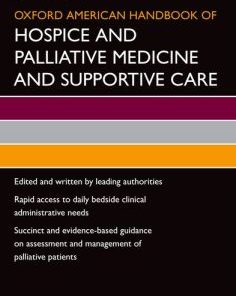 Oxford American Handbook of Hospice and Palliative Medicine and Supportive Care, 2nd Edition