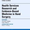 Health Services Research and Evidence-Based Medicine in Hand Surgery, An Issue of Hand Clinics