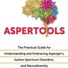 Aspertools: The Practical Guide for Understanding and Embracing Asperger’s, Autism Spectrum Disorders, and Neurodiversity (EPUB)