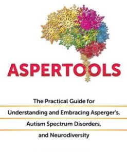 Aspertools: The Practical Guide for Understanding and Embracing Asperger’s, Autism Spectrum Disorders, and Neurodiversity (EPUB)