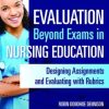 Evaluation Beyond Exams in Nursing Education: Designing Assignments and Evaluating With Rubrics