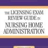 The Licensing Exam Review Guide in Nursing Home Administration, Seventh Edition