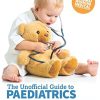 The Unofficial Guide to Paediatrics: Core Curriculum, OSCEs, clinical examinations, practical skills, 60+ clinical cases, 200+MCQs 1000+ high definition colour clinical photographs and illustrations (EPUB)