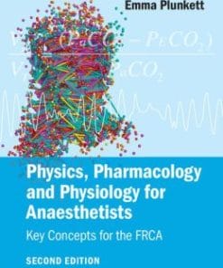 Physics, Pharmacology and Physiology for Anaesthetists: Key Concepts for the FRCA