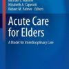 Acute Care for Elders: A Model for Interdisciplinary Care (EPUB)