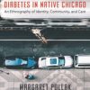 Diabetes in Native Chicago : An Ethnography of Identity, Community, and Care (PDF)