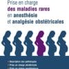 Prise en charge des maladies rares en anesthésie et analgésie obstétricales: En 200 fiches