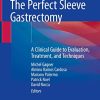 The Perfect Sleeve Gastrectomy: A Clinical Guide to Evaluation, Treatment, and Techniques (PDF)