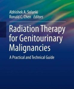 Radiation Therapy for Genitourinary Malignancies: A Practical and Technical Guide (Practical Guides in Radiation Oncology) (PDF)