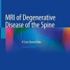 MRI of Degenerative Disease of the Spine: A Case-Based Atlas, 2nd Edition (PDF)