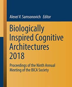 Biologically Inspired Cognitive Architectures 2018: Proceedings of the Ninth Annual Meeting of the BICA Society (Advances in Intelligent Systems and Computing)