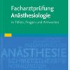 Facharztprüfung Anästhesiologie: in Fällen, Fragen und Antworten (PDF)