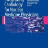 Integrating Cardiology for Nuclear Medicine Physicians: A Guide to Nuclear Medicine Physicians (PDF)