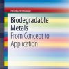 Biodegradable Metals: From Concept to Application (EPUB)