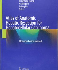 Atlas of Anatomic Hepatic Resection for Hepatocellular Carcinoma: Glissonean Pedicle Approach