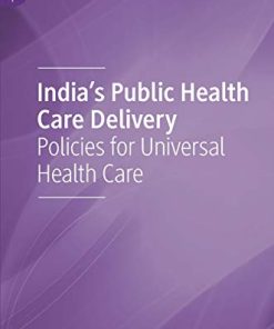 India’s Public Health Care Delivery: Policies for Universal Health Care (PDF)