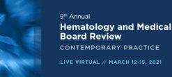 9th Annual Hematology and Medical Oncology Board Review: Contemporary Practice 2021 (CME Videos)