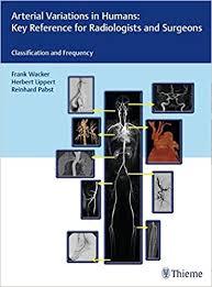 Arterial Variations in Humans: Key Reference for Radiologists and Surgeons: Classifications and Frequency 1st Edition