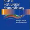 Atlas of Postsurgical Neuroradiology: Imaging of the Brain, Spine, Head, and Neck