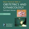 Basic Practical Skills in Obstetrics and Gynaecology: Participant Manual, 3rd Edition