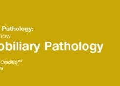 2019 Classic Lectures in Pathology: What You Need to Know: Pancreatobiliary Pathology (CME Videos)