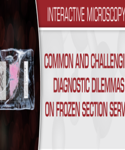 Common and Challenging Diagnostic Dilemmas on Frozen Section Service 2020 (CME VIDEOS)