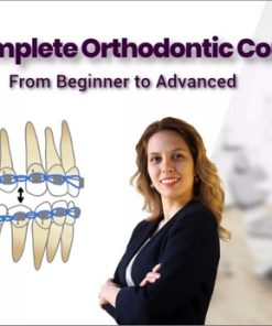 Complete Orthodontic Course: From Beginner to Advanced