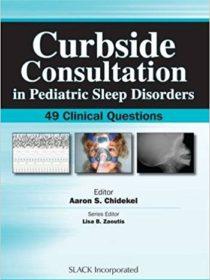 Curbside Consultation in Pediatric Sleep Disorders: 49 Clinical Questions 1st