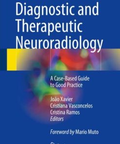 Diagnostic and Therapeutic Neuroradiology: A Case-Based Guide to Good Practice 1st ed. 2018 Edition