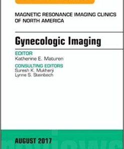 Gynecologic Imaging, An Issue of Magnetic Resonance Imaging Clinics of North America, 1e (The Clinics: Radiology)