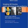 Imaging del trauma osteo-articolare in età pediatrica: Lesioni acute e croniche dello scheletro in accrescimento (Italian Edition)