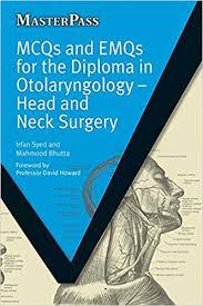 MCQs and EMQs for the Diploma in Otolaryngology: Head and Neck Surgery (MasterPass) 1st Edition