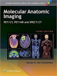 Molecular Anatomic Imaging: PET/CT, PET/MR and SPECT CT Third Edition