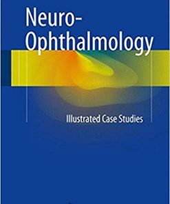 Neuro-Ophthalmology: Illustrated Case Studies 1st ed. 2017 Edition