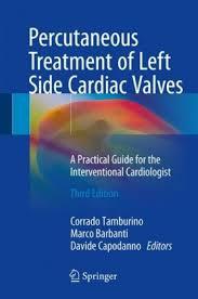 Percutaneous Treatment of Left Side Cardiac Valves: A Practical Guide for the Interventional Cardiologist 3rd ed. 2018 Edition