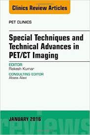 Special Techniques and Technical Advances in PET/CT Imaging, An Issue of PET Clinics, (The Clinics: Radiology)