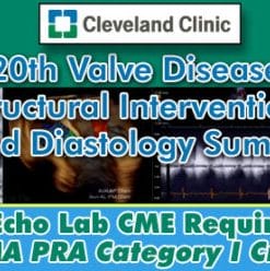 20th Valve Disease, Structural Interventions and Diastology Summit – Cleveland Clinic 2018 (CME Videos)