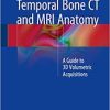 Temporal Bone CT and MRI Anatomy: A Guide to 3D Volumetric Acquisitions