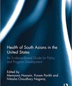 Health of South Asians in the United States: An Evidence-Based Guide for Policy and Program Development 1st Edition