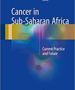 Cancer in Sub-Saharan Africa: Current Practice and Future 1st ed. 2017 Edition