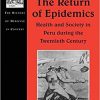 The Return of Epidemics: Health and Society in Peru During the Twentieth Century (The History of Medicine in Context) 1st Edition