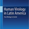 Human Virology in Latin America: From Biology to Control 1st ed. 2017 Edition