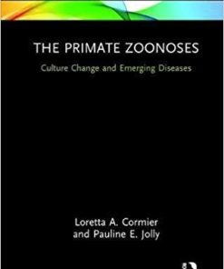 The Primate Zoonoses: Culture Change and Emerging Diseases (Routledge Focus on Anthropology) 1st Edition