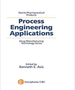 Sterile Pharmaceutical Products: Process Engineering Applications (Drug Manufacturing Technology Series) 1st Edition