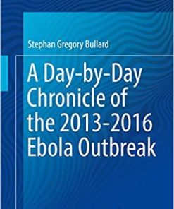 A Day-by-Day Chronicle of the 2013-2016 Ebola Outbreak 1st ed. 2018 Edition