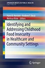 Identifying and Addressing Childhood Food Insecurity in Healthcare and Community Settings (SpringerBriefs in Public Health) 1st ed. 2018 Edition