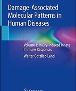 Damage-Associated Molecular Patterns in Human Diseases: Volume 1: Injury-Induced Innate Immune Responses 1st ed. 2018 Edition